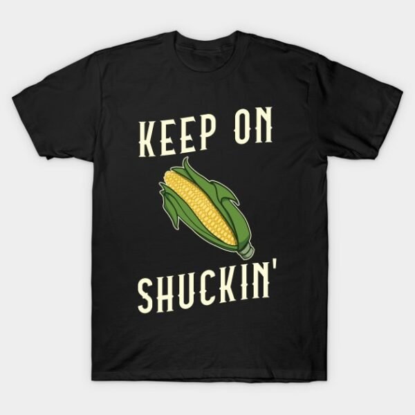 Corn on the Cob Keep On Shuckin' Pun T-Shirt