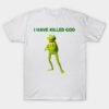 I have killed God T-Shirt
