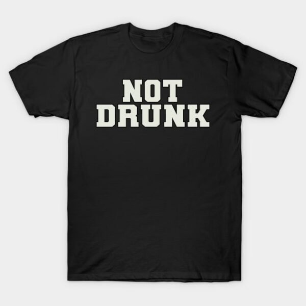 Not Drunk Word T-Shirt