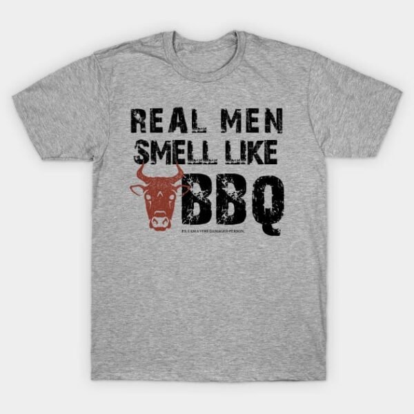 REAL MEN smell like BBQ with P.S. T-Shirt
