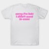 Sorry I'm Late T-Shirt