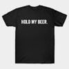 hold my beer T-Shirt
